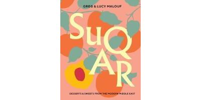 SUQAR. DESSERTS AND SWEETS FROM THE MODERN MIDDLE EAST