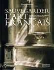 Sauvegarder l'Art Français - 100 ans d'actions et de combats au service du patrimoine 1921-2021