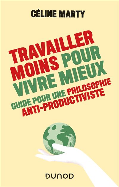 Travailler moins pour vivre mieux - Guide pour une philosophie antiproductiviste - Céline Marty - broché