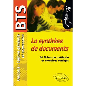 La Synthese De Documents Epreuve De Culture Generale Et Expression Bts 60 Fiches De Methode Et Exercices Corriges Broche Anne Ramade Achat Livre Fnac