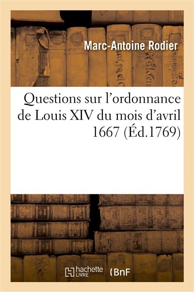 Questions sur l'ordonnance de Louis XIV du mois d'avril 1667, relatives aux usages des cours