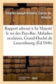 Rapport adressé à Sa Majesté le roi des Pays-Bas. Maladies oculaires, Grand-Duché de Luxembourg 1846