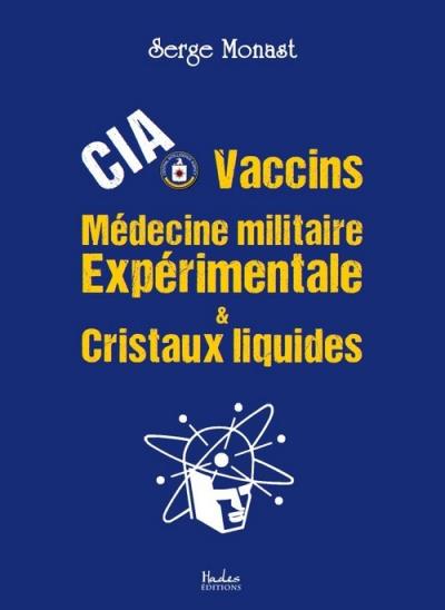 COVID 19  VUE PAR DES SCIENTIFIQUES ET JOURNALISTES   PARTIE 01 CIA-vaccins-medecine-militaire-experimentale-et-cristaux-liquides