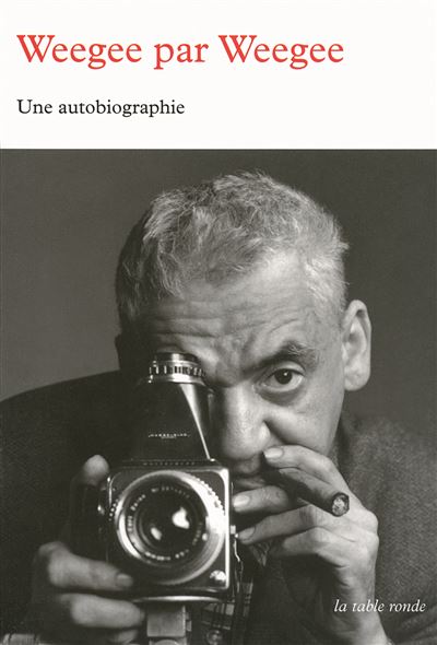 Weegee par Weegee Une autobiographie - Weegee - Table ronde 