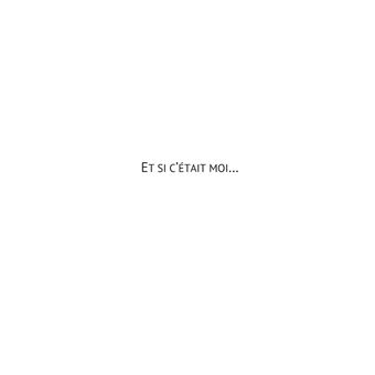 Et si c'était moi...