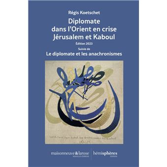 Diplomate dans l’Orient en crise Jérusalem et Kaboul