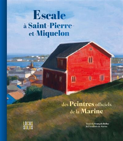 Escale à Saint-Pierre-et-Miquelon. des Peintres officiels de la Marine