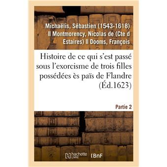 Ce qui s'est passé sous l'exorcisme de trois filles possédées ès païs de Flandre. Partie 2