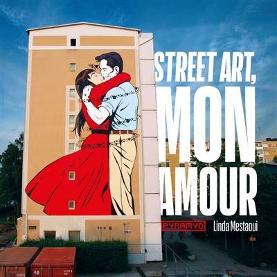 Street art, mon amour - Quand l’amour descend dans la rue - Linda Mestaoui - broché