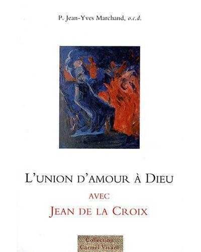 L'union d'amour à Dieu avec Jean de la Croix