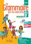 La grammaire par les exercices 6e 2021 - Cahier de l'élève