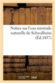 Notice sur l'eau minérale naturelle de Schwalheim