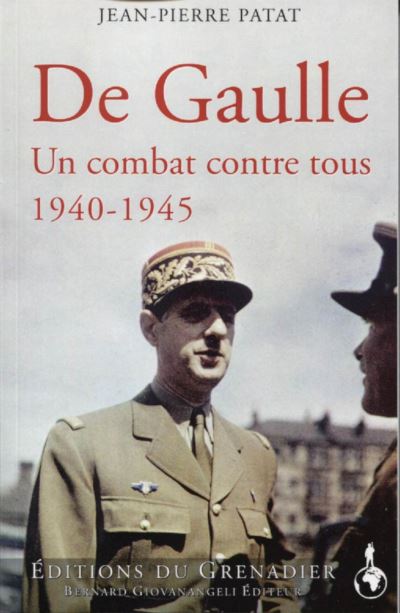 De Gaulle, un combat contre tous 1940-1945