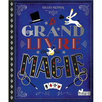 Le grand livre de la magie - cartonné - Gilles Arthur, Livre tous