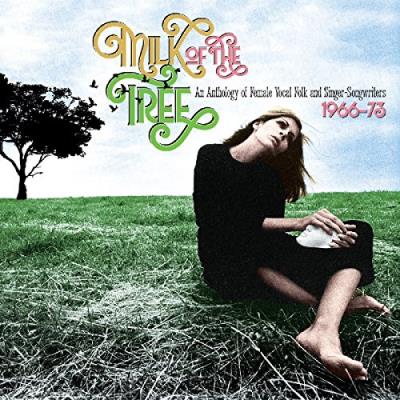 Milk of The Tree : An Anthology of Female Vocal Folk and Singer-Sonwriters 1966-1973