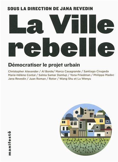 La ville rebelle démocratiser le projet urbain