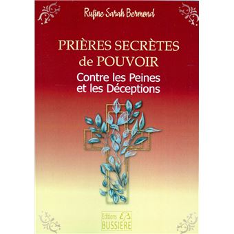Prières secrètes de pouvoir - Contre les peines et les déceptions