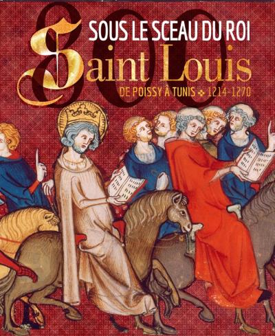 Sous le sceau du roi Saint Louis, de Poissy à Tunis -  Collectif - broché