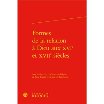 Formes de la relation à Dieu aux XVIe et XVIIe siècles - 1