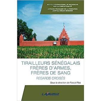 Tirailleurs Sénégalais, frères d'armes, frères de sang