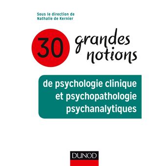 30 Grandes Notions De Psychologie Clinique Et Psychopathologie Psychanalytiques Broche Nathalie De Kernier Achat Livre Ou Ebook Fnac
