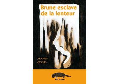 Brune esclave de la lenteur - Jacques Abeille - broché