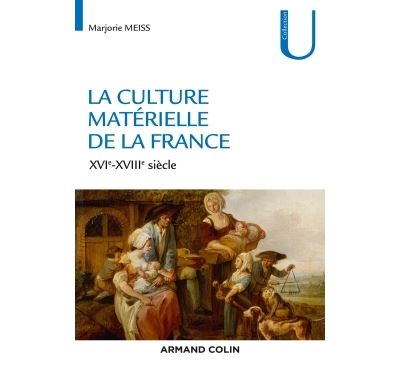 La culture matérielle de la France - XVIe-XVIIIe siècle