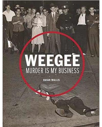 WEEGEE MURDER IS MY BUSINESS