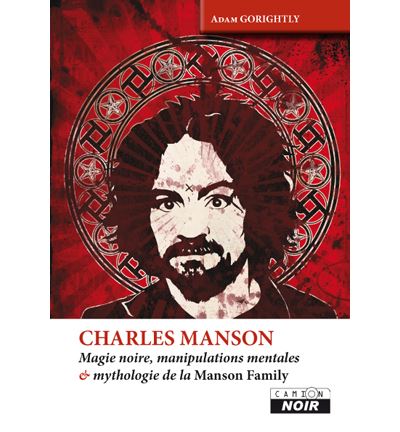Charles Manson - magie noire, manipulations mentales et myth