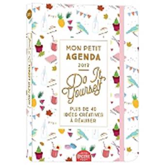 Mon petit agenda DIY 2017 - Plus de 40 idées créatives à réaliser