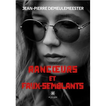 Rancoeurs et faux-semblants