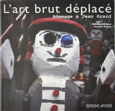 Art brut deplace. hommage a jean grard. bilingue francais/anglais