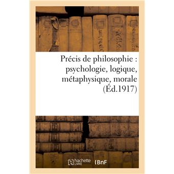Précis de philosophie : psychologie, logique, métaphysique, morale, notions d'histoire