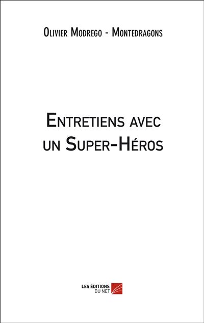 Entretiens avec un Super-Héros - Olivier Modrego - Montedragons - broché