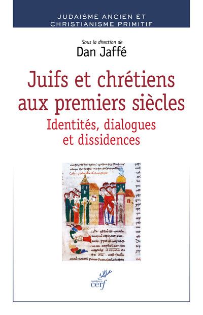 Juifs et chrétiens aux premiers siècles - Identités, dialogues et dissidences