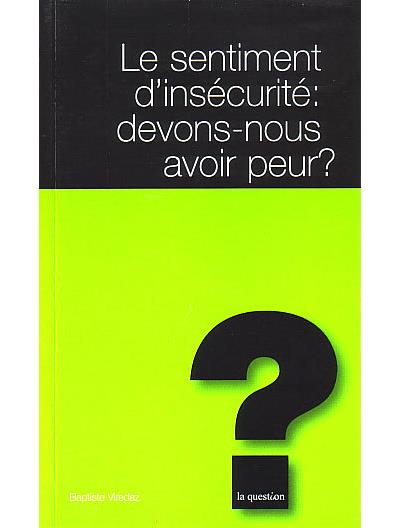 LE SENTIMENT D'INSECURITE:DEVONS-NOUS AVOIR PEUR?
