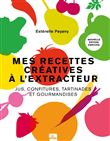 Mes recettes créatives à l'extracteur