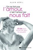 On ne fait pas l'amour, c'est l'amour qui nous fait - 13 clés pour dynamiser désir et sexualité
