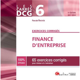 Dcg 6 Exercices Corriges Finance D Entreprise 2017 2018 5eme Edition 62 Exercices Corriges Pour Reviser Et S Entrainer Broche Pascale Recroix Achat Livre Fnac