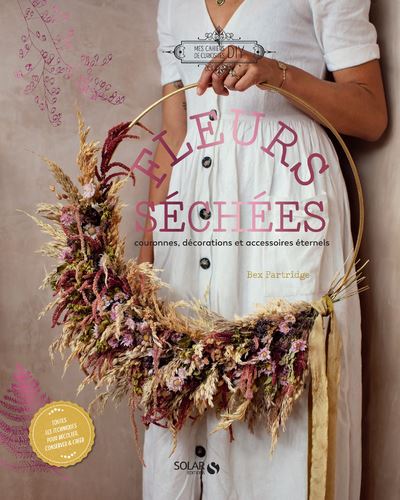 Fleurs séchées - Couronnes, décorations et accessoires éternels - Bex Partridge - broché