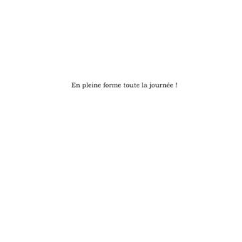 En pleine forme toute la journée !