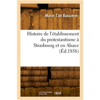 Histoire de l'établissement du protestantisme à Strasbourg et en Alsace