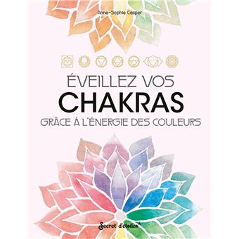 Eveillez vos chakras. Grâce à l'énergie des couleurs