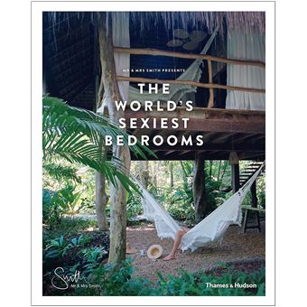 MR & MRS SMITH PRESENTS. THE WORLD'S SEXIEST BEDROOMS