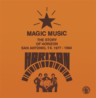 Magic Music: The Story Of Horizon San Antonio Texas 1977-1984