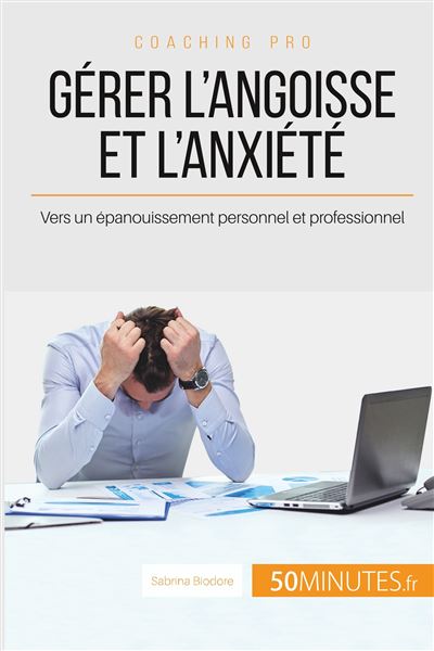 Comment dompter l'anxiété et calmer les crises d'angoisse ?