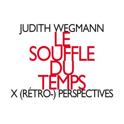 Wegmann : Le Souffle du temps X (Rétro-) Perspectives