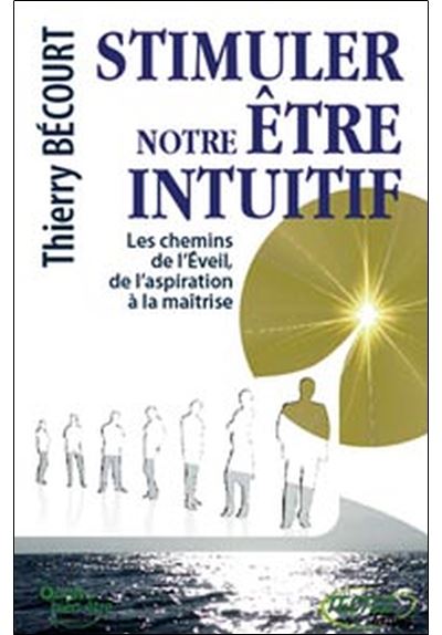 Stimuler notre être intuitif - Thierry Bécourt - broché
