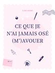 Ce que je n'ai jamais osé (m')avouer