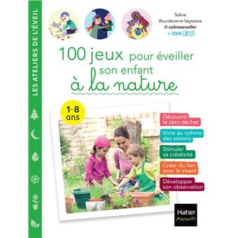 100 jeux pour éveiller son enfant à la nature : 0-7 ans -  Bourdeverre-Veyssiere, Soline 
